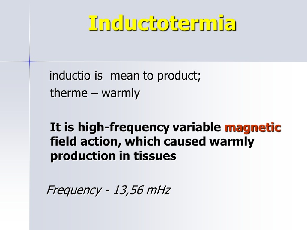 Inductotermia inductio is mean to product; therme – warmly It is high-frequency variable magnetic